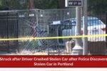 2 Struck after Driver Crashed Stolen Car after Police Discovered Stolen Car in Portland
